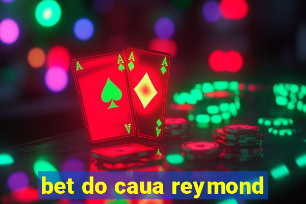 bet do caua reymond